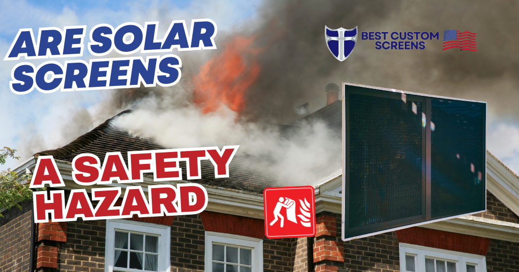 Can Solar Screens be a Safety Hazard during an emergency like a fire? Find out more on this article.